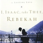 Cover of I, Isaac, Take Thee, Rebekah: Moving from Romance to Lasting Love